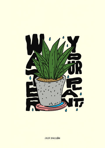 WATER YOUR PLANTS PRINT